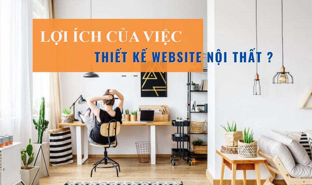 Lợi ích mà website nội thất mang lại cho doanh nghiệp